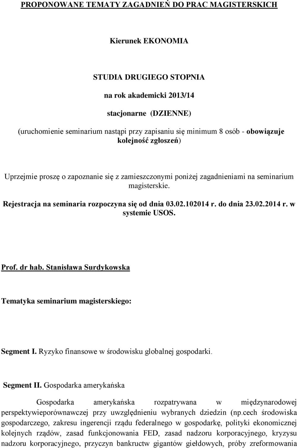 02.102014 r. do dnia 23.02.2014 r. w systemie USOS. Prof. dr hab. Stanisława Surdykowska Segment I. Ryzyko finansowe w środowisku globalnej gospodarki. Segment II.