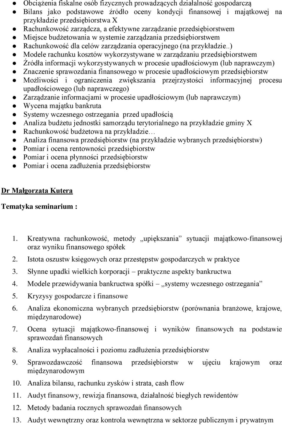 .) Modele rachunku kosztów wykorzystywane w zarządzaniu przedsiębiorstwem Źródła informacji wykorzystywanych w procesie upadłościowym (lub naprawczym) Znaczenie sprawozdania finansowego w procesie