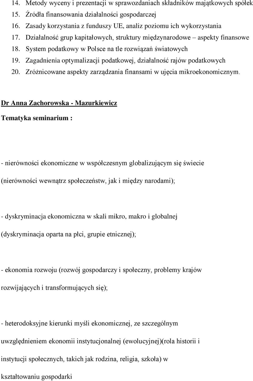 System podatkowy w Polsce na tle rozwiązań światowych 19. Zagadnienia optymalizacji podatkowej, działalność rajów podatkowych 20. Zróżnicowane aspekty zarządzania finansami w ujęcia mikroekonomicznym.