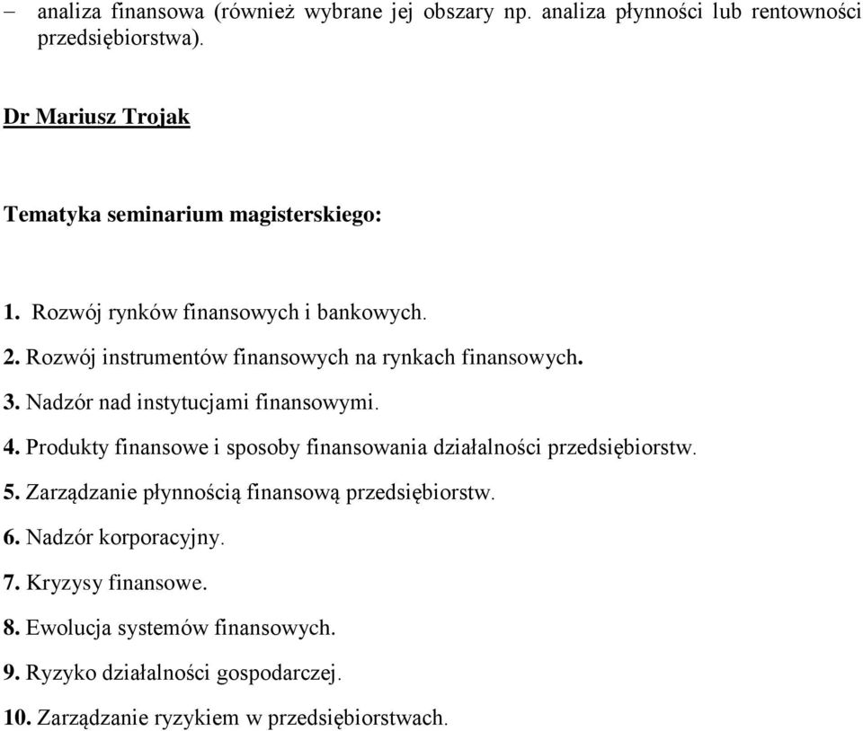 4. Produkty finansowe i sposoby finansowania działalności przedsiębiorstw. 5. Zarządzanie płynnością finansową przedsiębiorstw. 6.