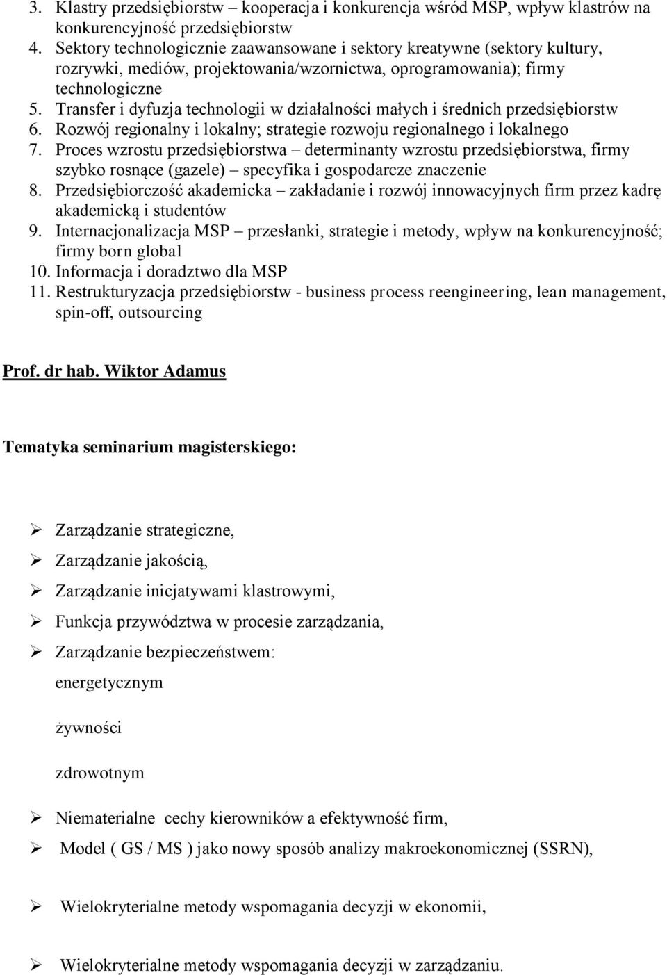 Transfer i dyfuzja technologii w działalności małych i średnich przedsiębiorstw 6. Rozwój regionalny i lokalny; strategie rozwoju regionalnego i lokalnego 7.