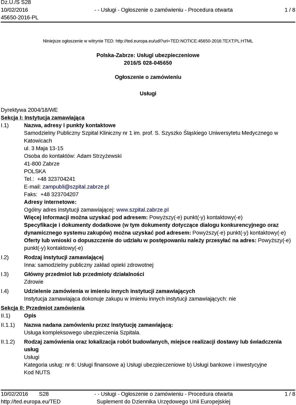 1) Nazwa, adresy i punkty kontaktowe Samodzielny Publiczny Szpital Kliniczny nr 1 im. prof. S. Szyszko Śląskiego Uniwersytetu Medycznego w Katowicach ul.
