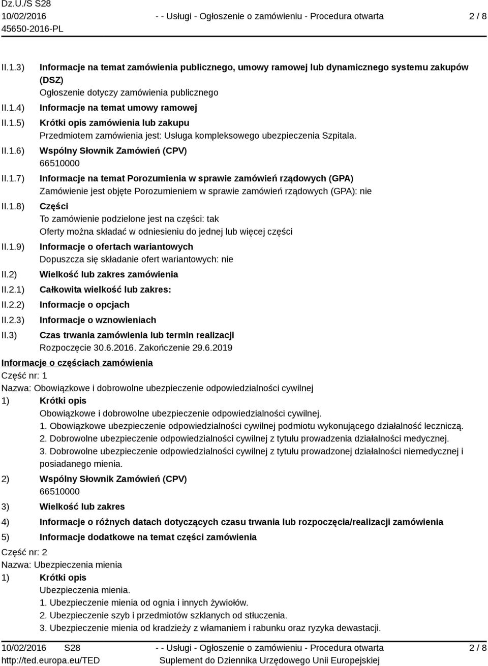 3) Informacje na temat zamówienia publicznego, umowy ramowej lub dynamicznego systemu zakupów (DSZ) Ogłoszenie dotyczy zamówienia publicznego Informacje na temat umowy ramowej Krótki opis zamówienia