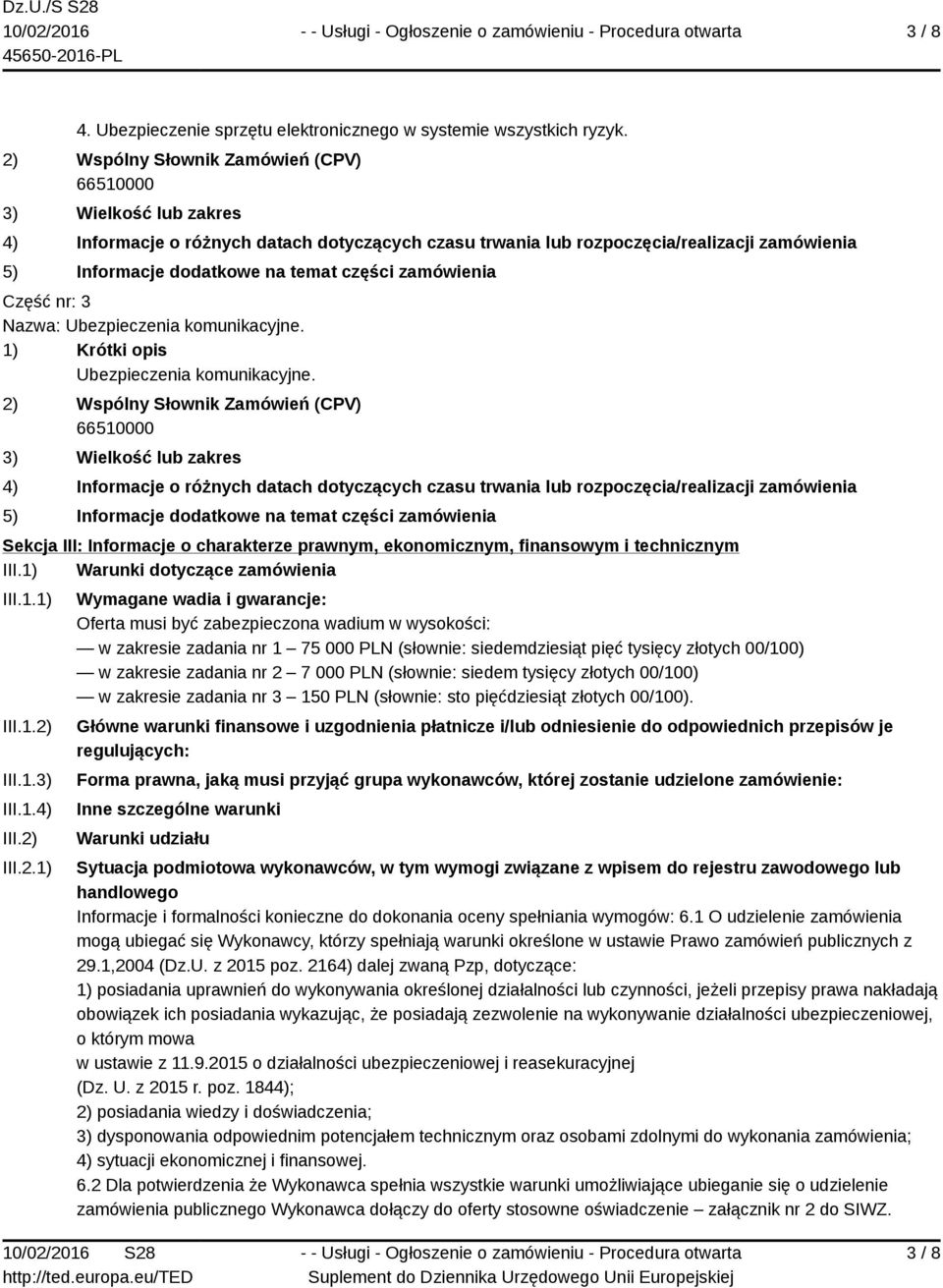 części zamówienia Część nr: 3 Nazwa: Ubezpieczenia komunikacyjne. 1) Krótki opis Ubezpieczenia komunikacyjne.
