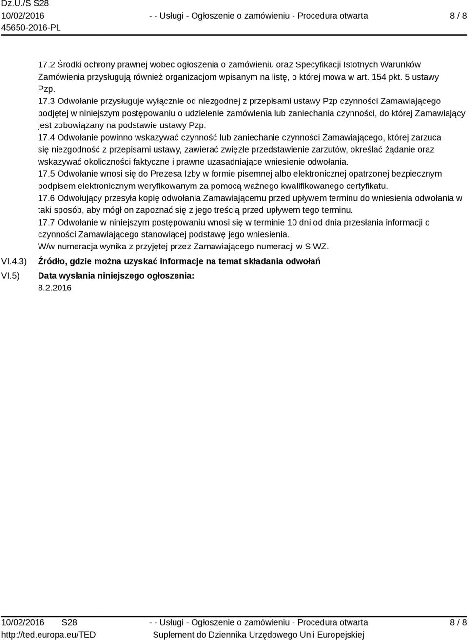 3 Odwołanie przysługuje wyłącznie od niezgodnej z przepisami ustawy Pzp czynności Zamawiającego podjętej w niniejszym postępowaniu o udzielenie zamówienia lub zaniechania czynności, do której