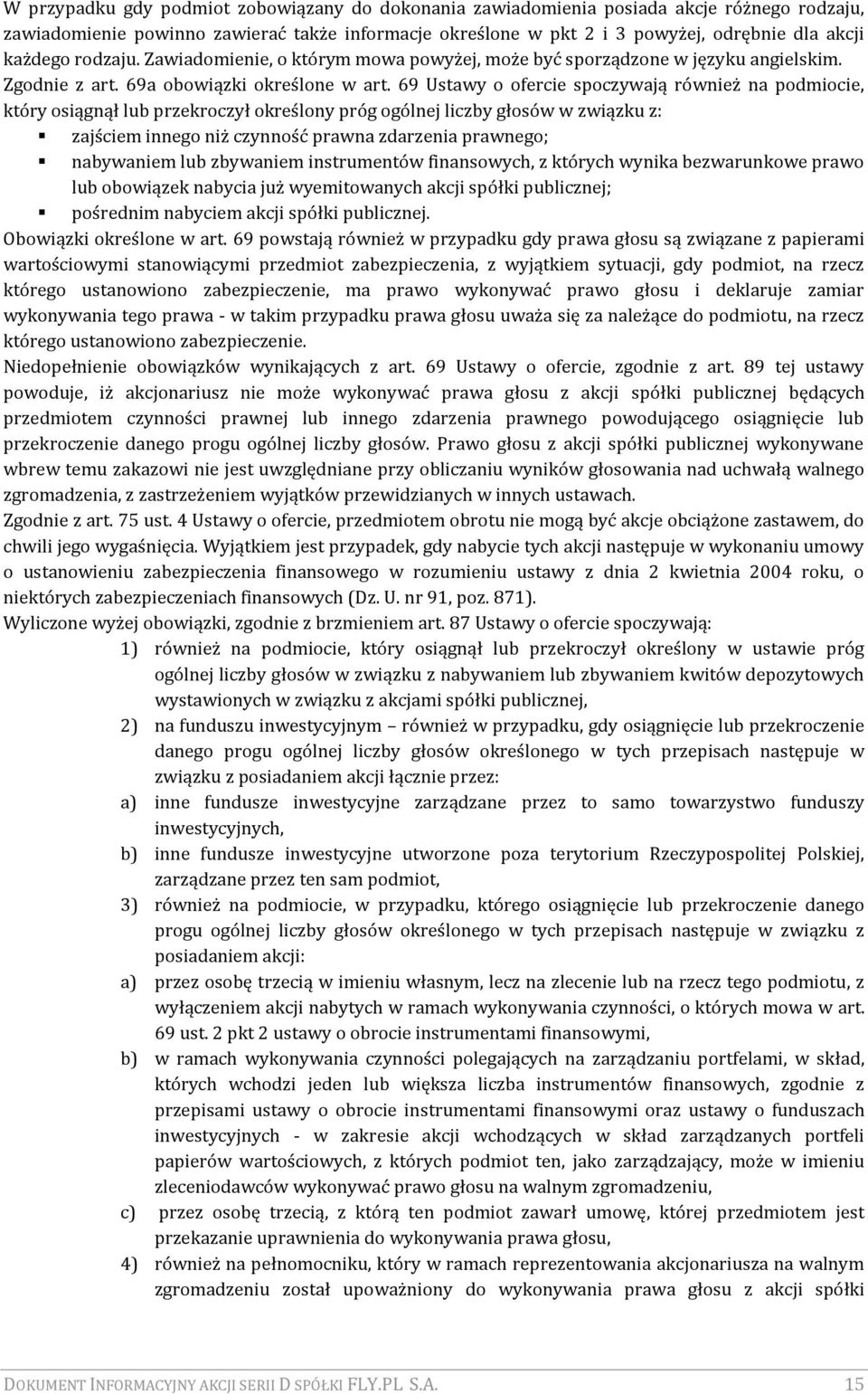 69 Ustawy o ofercie spoczywają również na podmiocie, który osiągnął lub przekroczył określony próg ogólnej liczby głosów w związku z: zajściem innego niż czynność prawna zdarzenia prawnego;