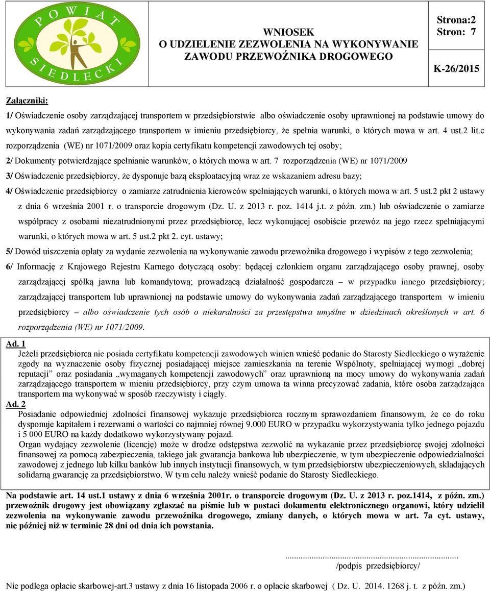 c rozporządzenia (WE) nr 1071/2009 oraz kopia certyfikatu kompetencji zawodowych tej osoby; 2/ Dokumenty potwierdzające spełnianie warunków, o których mowa w art.