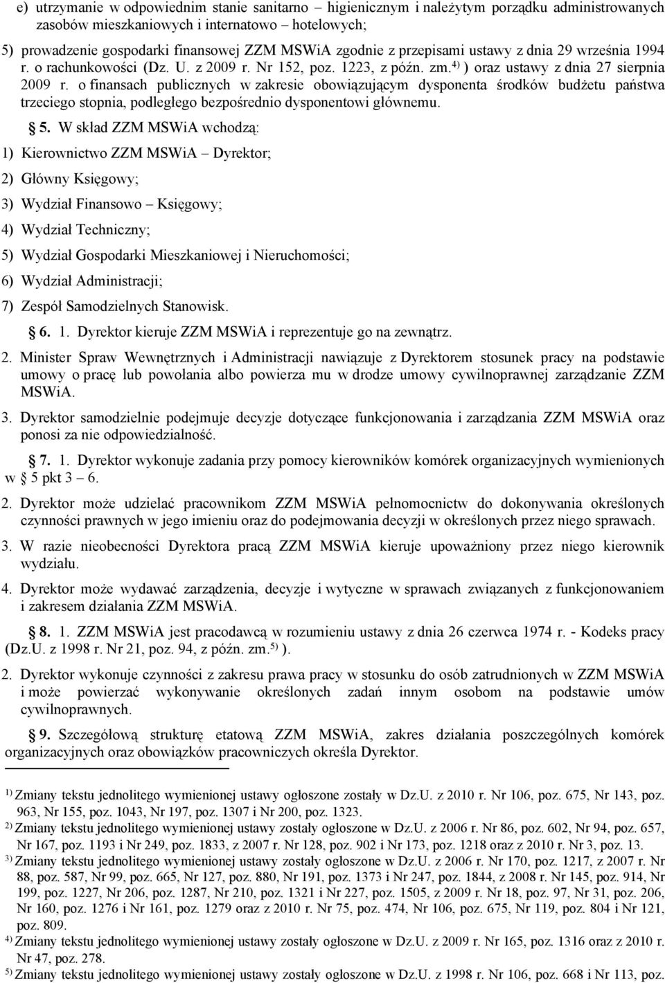 o finansach publicznych w zakresie obowiązującym dysponenta środków budżetu państwa trzeciego stopnia, podległego bezpośrednio dysponentowi głównemu. 5.