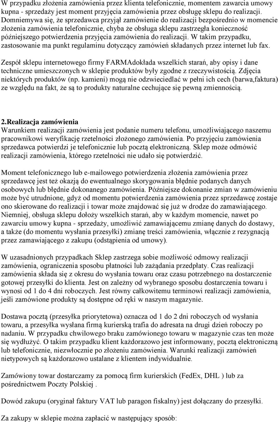 przyjęcia zamówienia do realizacji. W takim przypadku, zastosowanie ma punkt regulaminu dotyczący zamówień składanych przez internet lub fax.