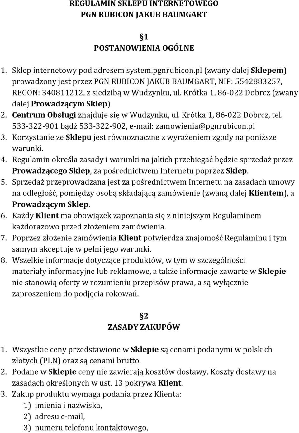 Centrum Obsługi znajduje się w Wudzynku, ul. Krótka 1, 86-022 Dobrcz, tel. 533-322- 901 bądź 533-322- 902, e- mail: zamowienia@pgnrubicon.pl 3.