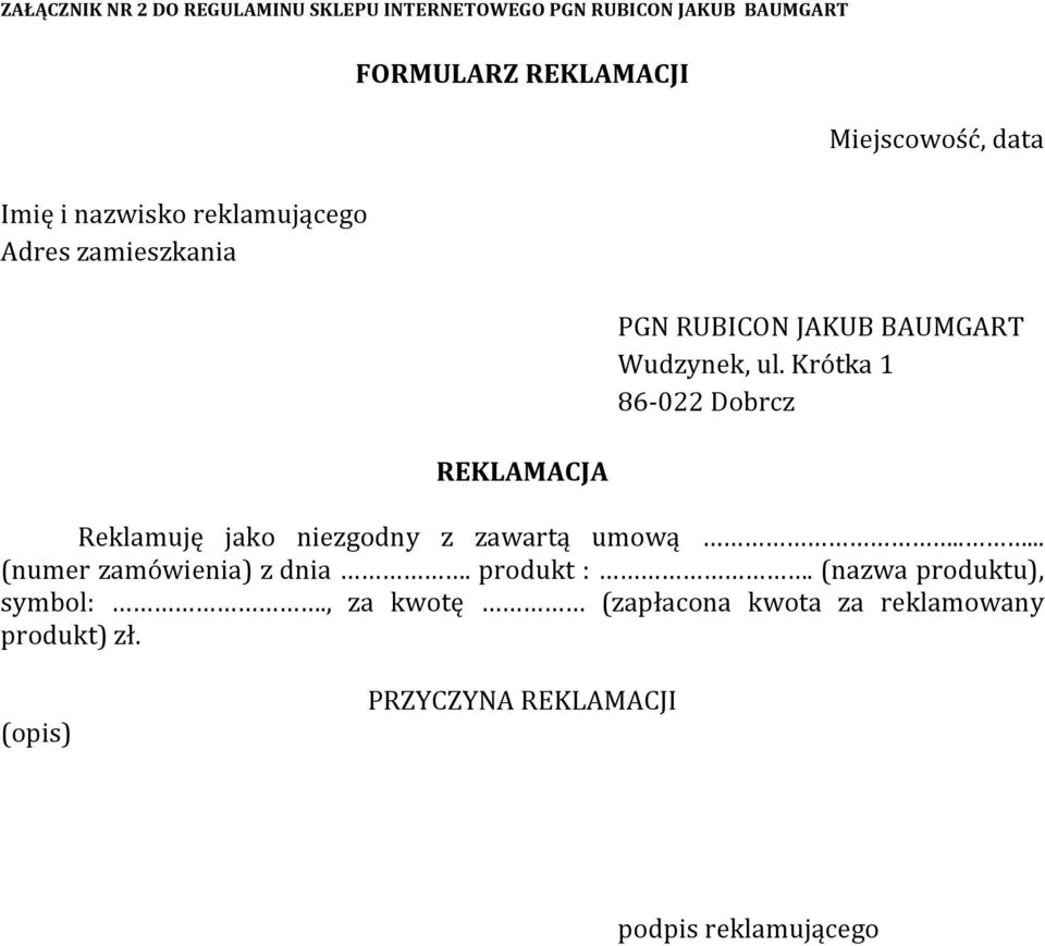 Krótka 1 86-022 Dobrcz Reklamuję jako niezgodny z zawartą umową..... (numer zamówienia) z dnia. produkt :.