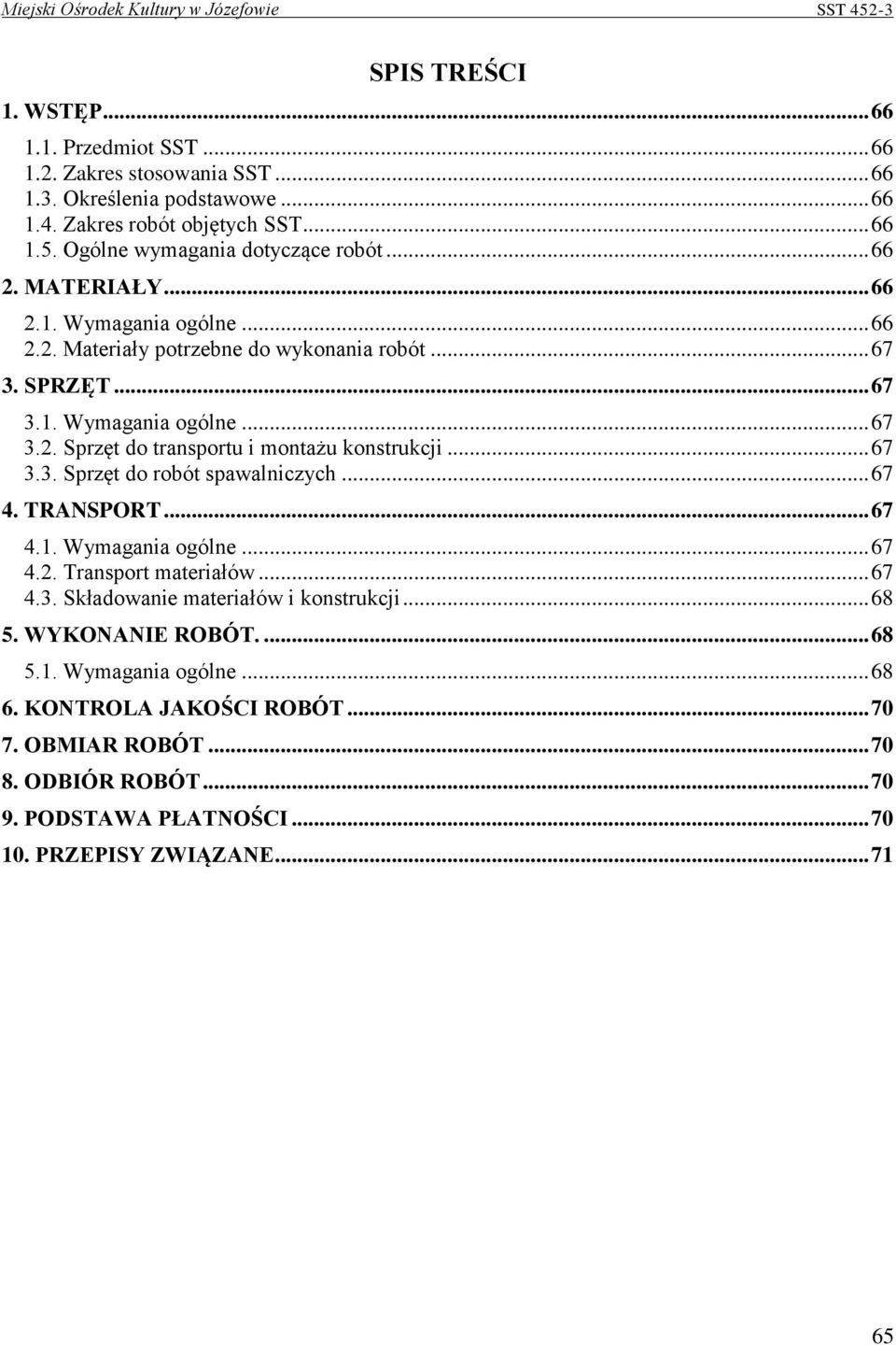 .. 67 3.3. Sprzęt do robót spawalniczych... 67 4. TRANSPORT... 67 4.1. Wymagania ogólne... 67 4.2. Transport materiałów... 67 4.3. Składowanie materiałów i konstrukcji... 68 5.