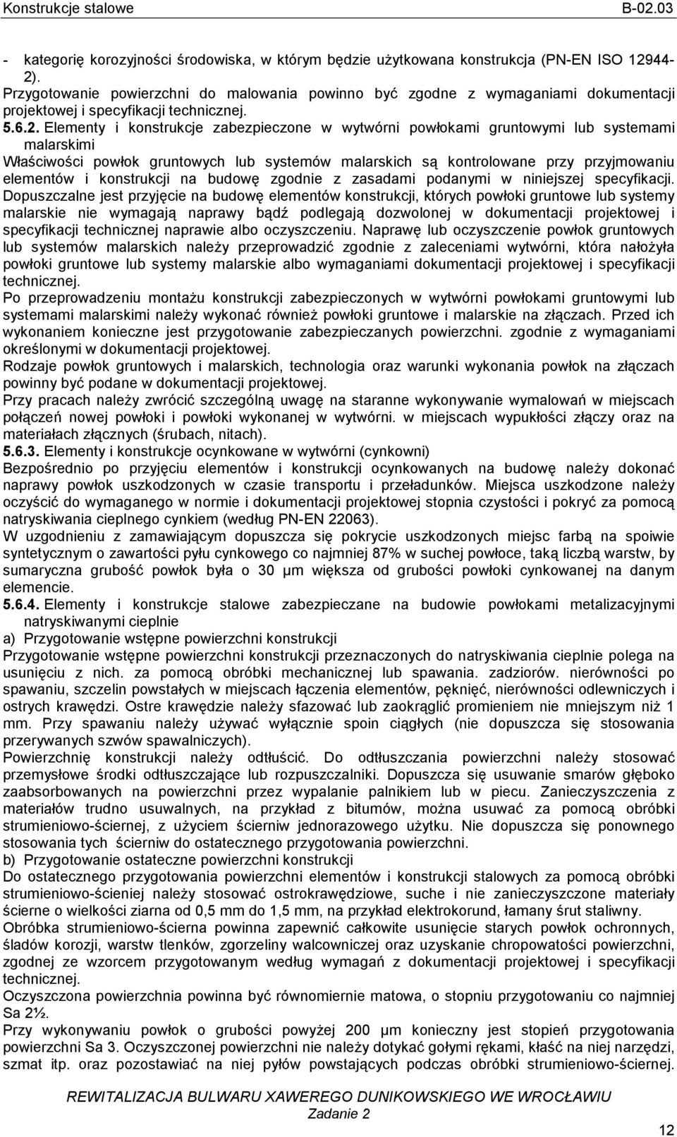 Elementy i konstrukcje zabezpieczone w wytwórni powłokami gruntowymi lub systemami malarskimi Właściwości powłok gruntowych lub systemów malarskich są kontrolowane przy przyjmowaniu elementów i