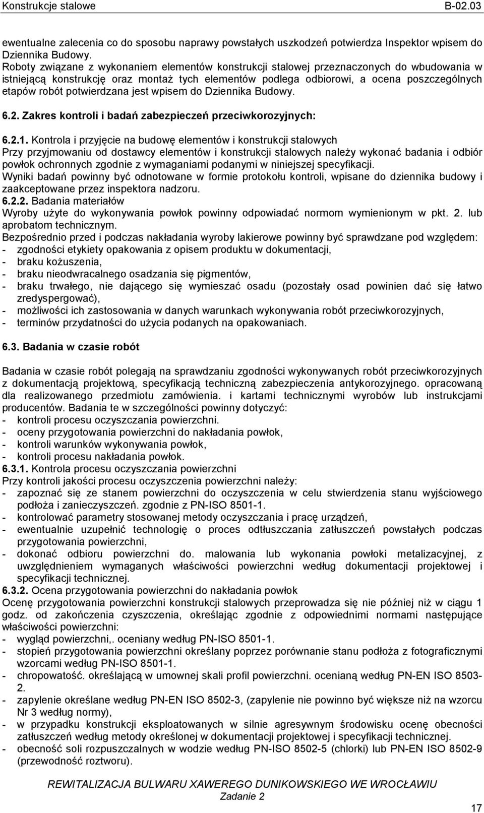 potwierdzana jest wpisem do Dziennika Budowy. 6.2. Zakres kontroli i badań zabezpieczeń przeciwkorozyjnych: 6.2.1.