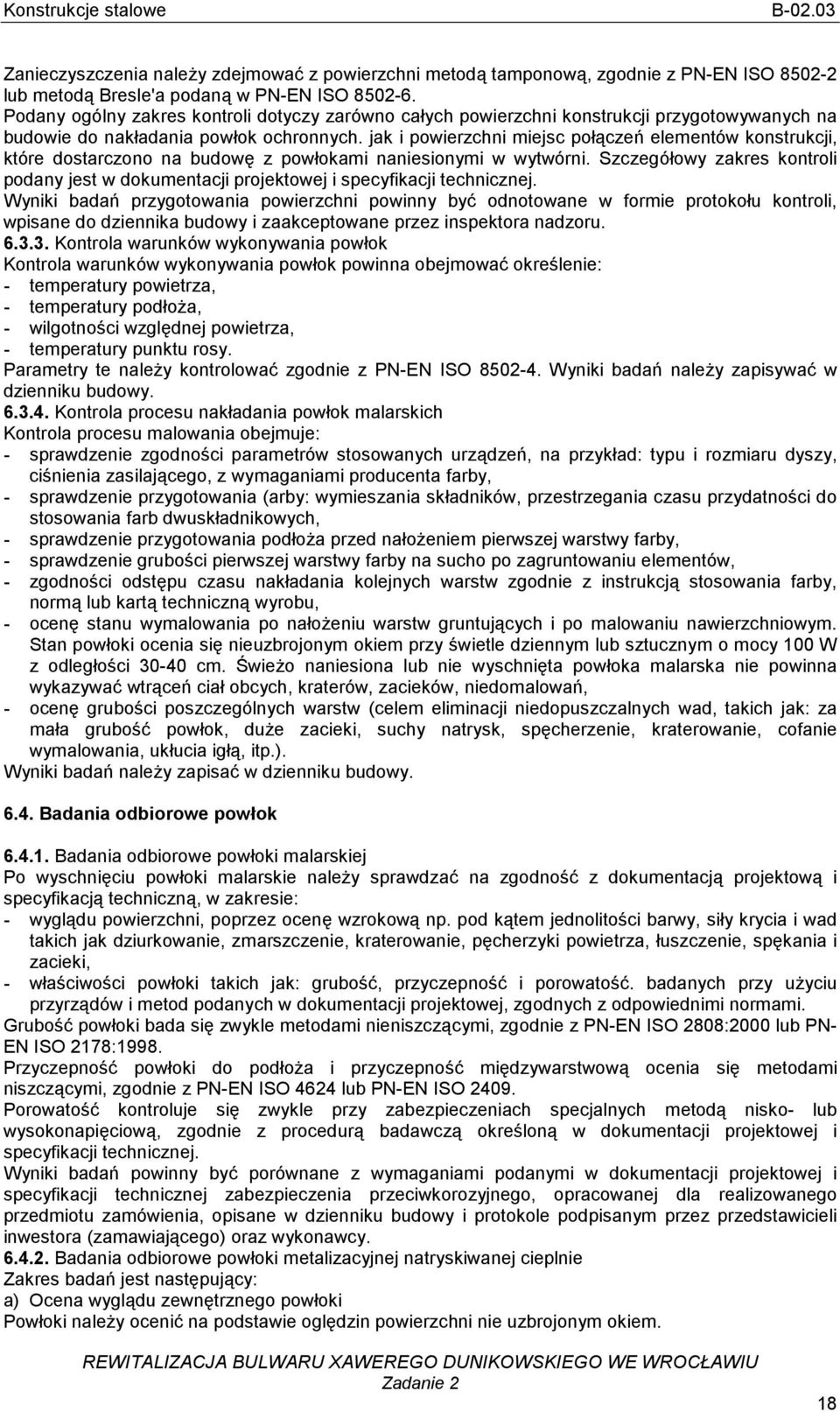 jak i powierzchni miejsc połączeń elementów konstrukcji, które dostarczono na budowę z powłokami naniesionymi w wytwórni.