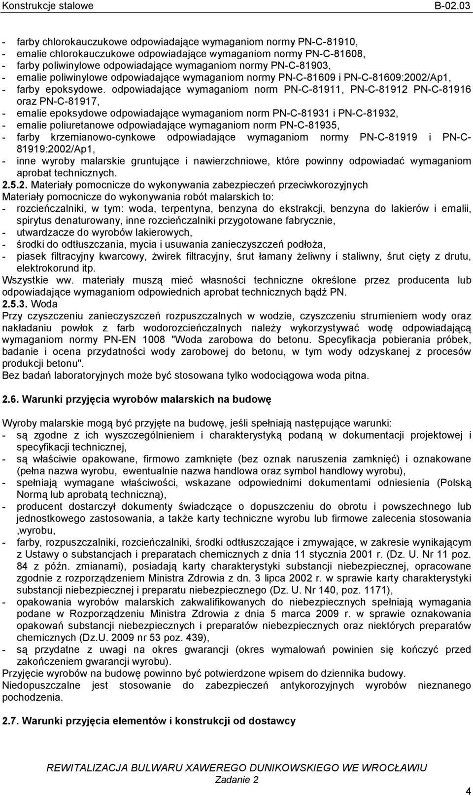 odpowiadające wymaganiom norm PN-C-81911, PN-C-81912 PN-C-81916 oraz PN-C-81917, - emalie epoksydowe odpowiadające wymaganiom norm PN-C-81931 i PN-C-81932, - emalie poliuretanowe odpowiadające