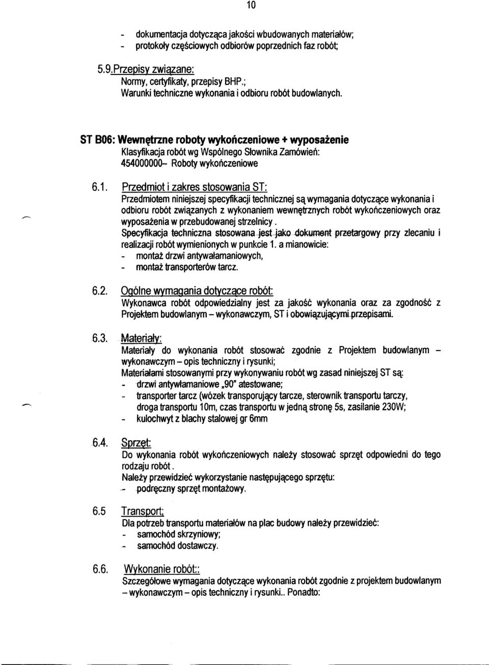 1. Przedmiot i zakres stosowania ST: Przedmiotem niniejszej specyfikacji technicznej są wymagania dotyczące wykonania i odbioru robót związanych z wykonaniem wewnętrznych robót wykończeniowych oraz