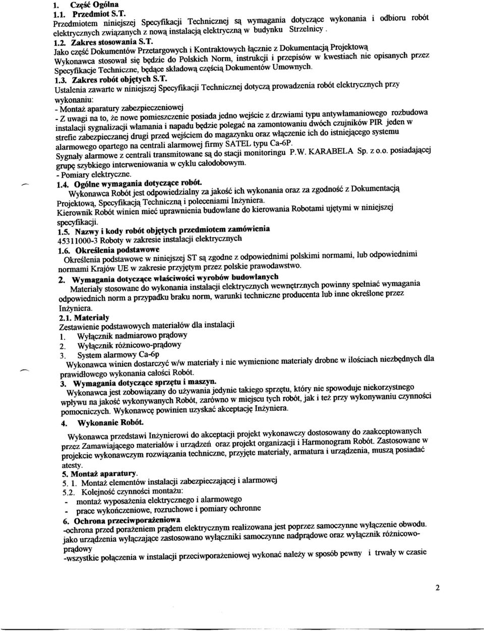 chnicznej są wymagania dotyczące wykonania odbioru robót elektrycznych związanych z nową instalacją elektryczną w budynku Strzelnicy. 1.2. Zakres stosowania S. T.