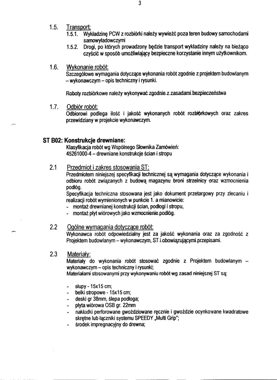 Szczegółowe wymagania dotyczące wykonania robót zgodnie z: projektem budowlanym - wykonawczym - opis techniczny i rysunki. Roboty-rozbiórkowe należy wykonywać zgodnie z zasadami bezpieczeństwa 1.7.