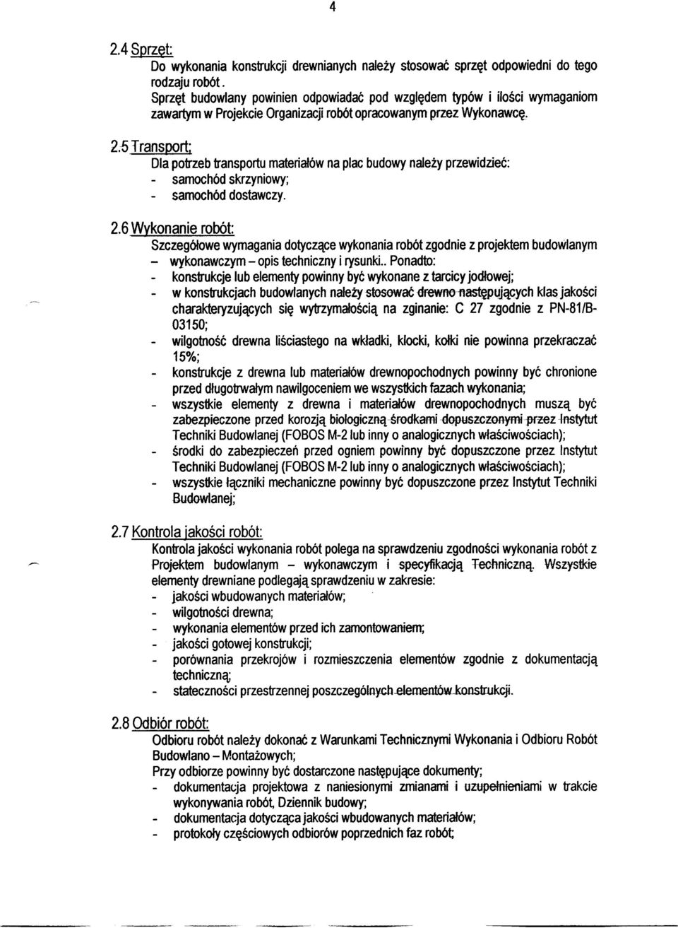 6 Wykonanie robót: Szczegółowe wymagania dotyczące wykonania robót zgodnie z projektem budowlanym - wykonawczym - opis techniczny i rysunki.