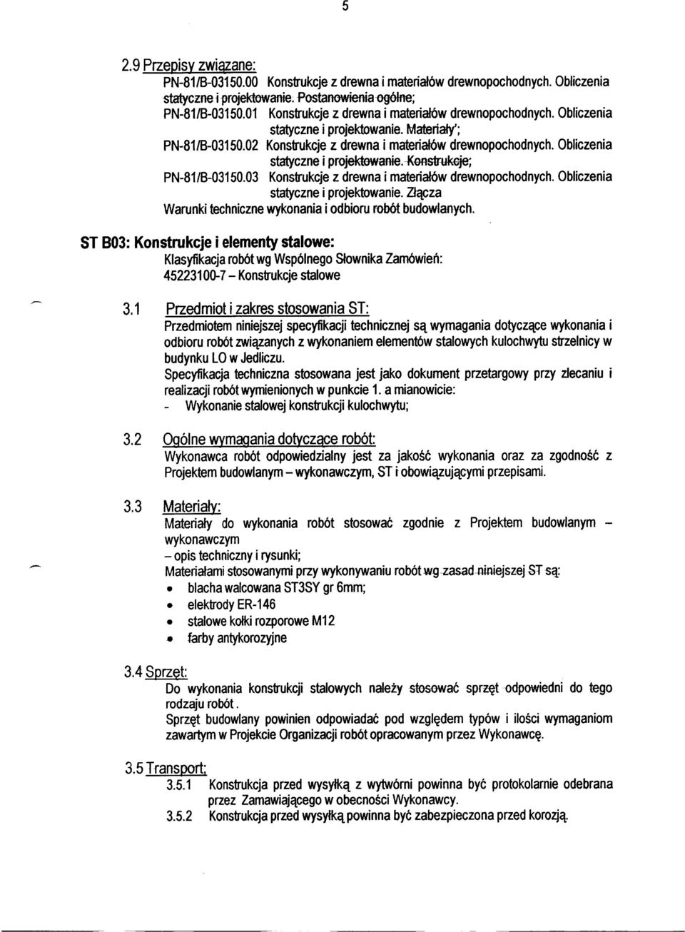 Obliczenia statyczne i projektewanie. -Koostr-ukGje; PN-81/8-03150.03 Konstrukcje z drewna i mateńałów drewnopochodnych. Obliczenia statyczne i projektowanie.