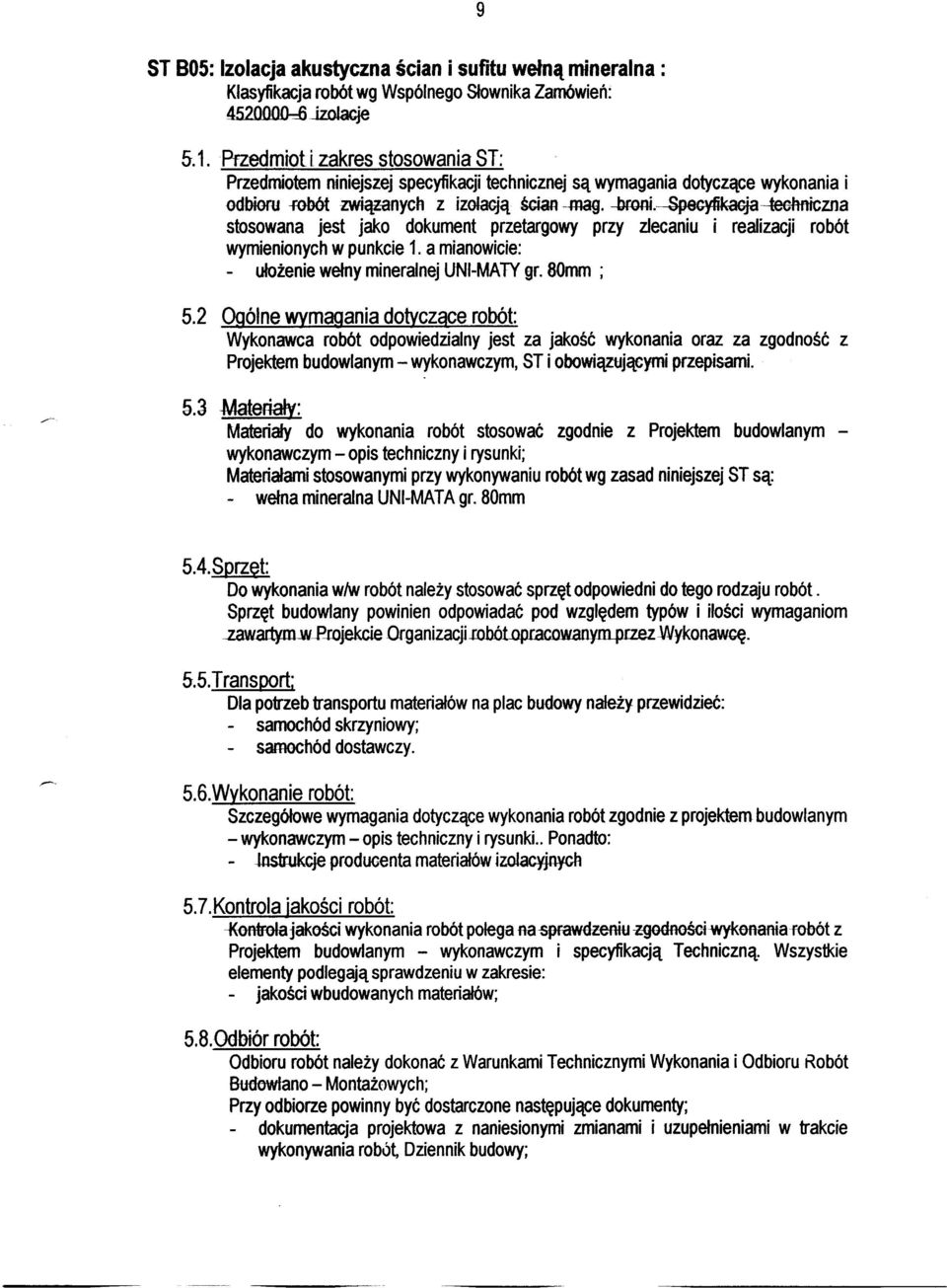 Specyfikacja--teełmiczna stosowana jest jako dokument przetargowy przy zlecaniu i realizacji robót wymienionych w punkcie 1. a mianowicie: - ułożenie wełny mineralnej UNl-MA TY gr. 80mm ; 5.