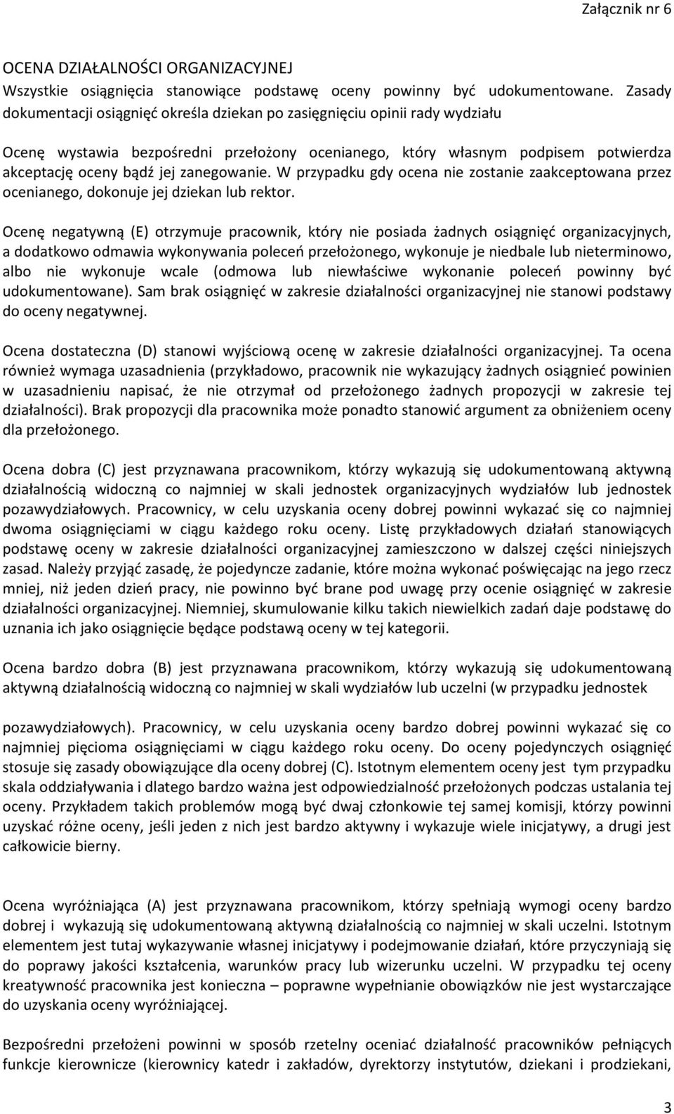 zanegowanie. W przypadku gdy ocena nie zostanie zaakceptowana przez ocenianego, dokonuje jej dziekan lub rektor.