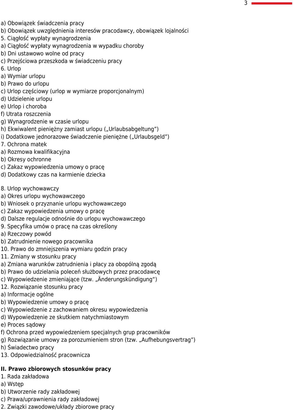 Urlop a) Wymiar urlopu b) Prawo do urlopu c) Urlop częściowy (urlop w wymiarze proporcjonalnym) d) Udzielenie urlopu e) Urlop i choroba f) Utrata roszczenia g) Wynagrodzenie w czasie urlopu h)