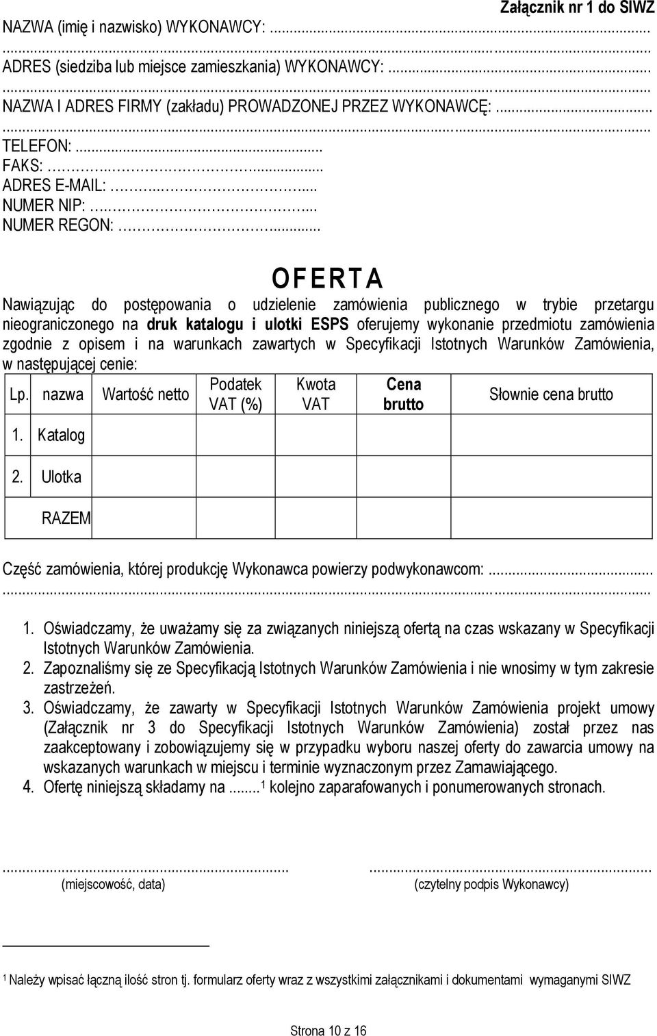 .. O F ERTA Nawiązując do postępowania o udzielenie zamówienia publicznego w trybie przetargu nieograniczonego na druk katalogu i ulotki ESPS oferujemy wykonanie przedmiotu zamówienia zgodnie z