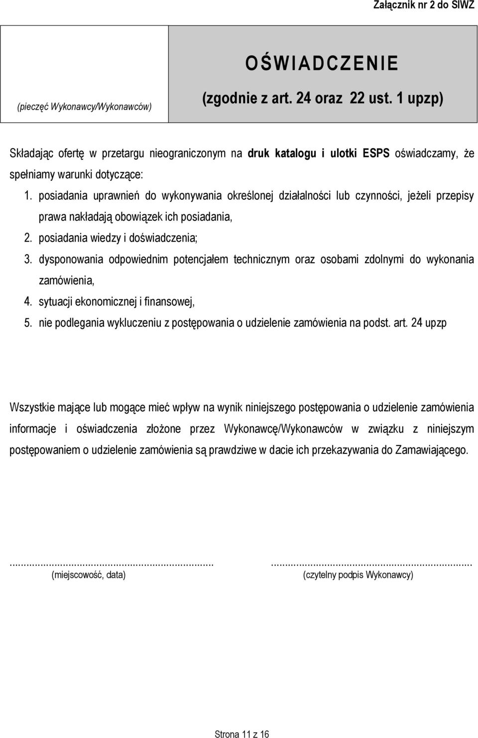posiadania uprawnień do wykonywania określonej działalności lub czynności, jeżeli przepisy (pieczęć Wykonawcy/Wykonawców) prawa nakładają obowiązek ich posiadania, 2.