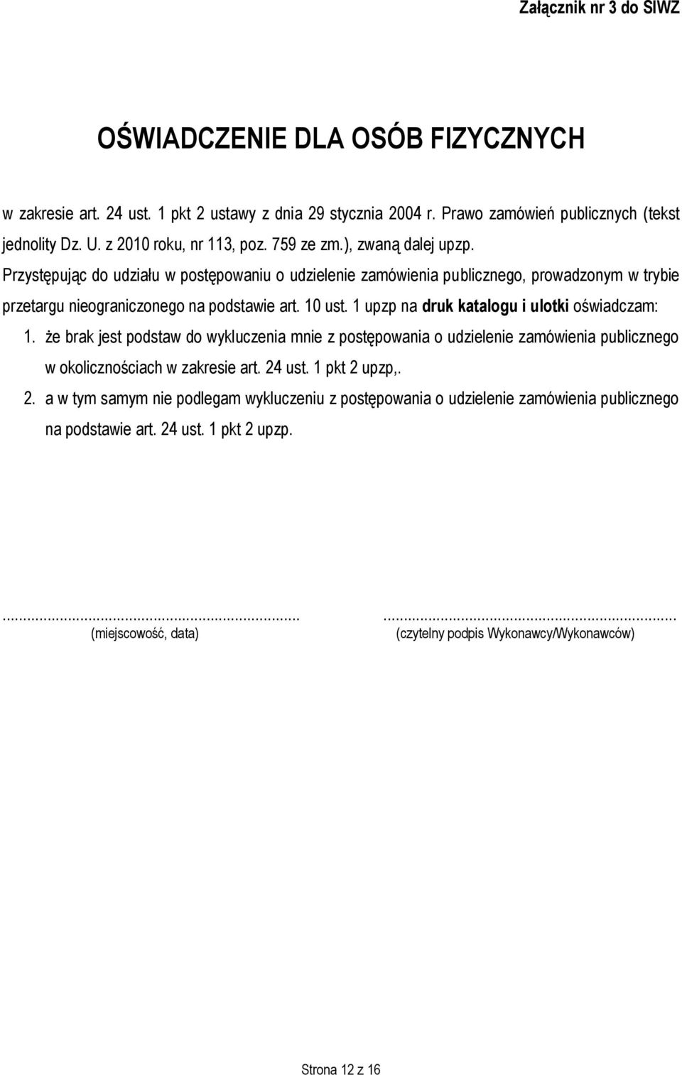 1 upzp na druk katalogu i ulotki oświadczam: 1. że brak jest podstaw do wykluczenia mnie z postępowania o udzielenie zamówienia publicznego w okolicznościach w zakresie art. 24 ust. 1 pkt 2 upzp,.