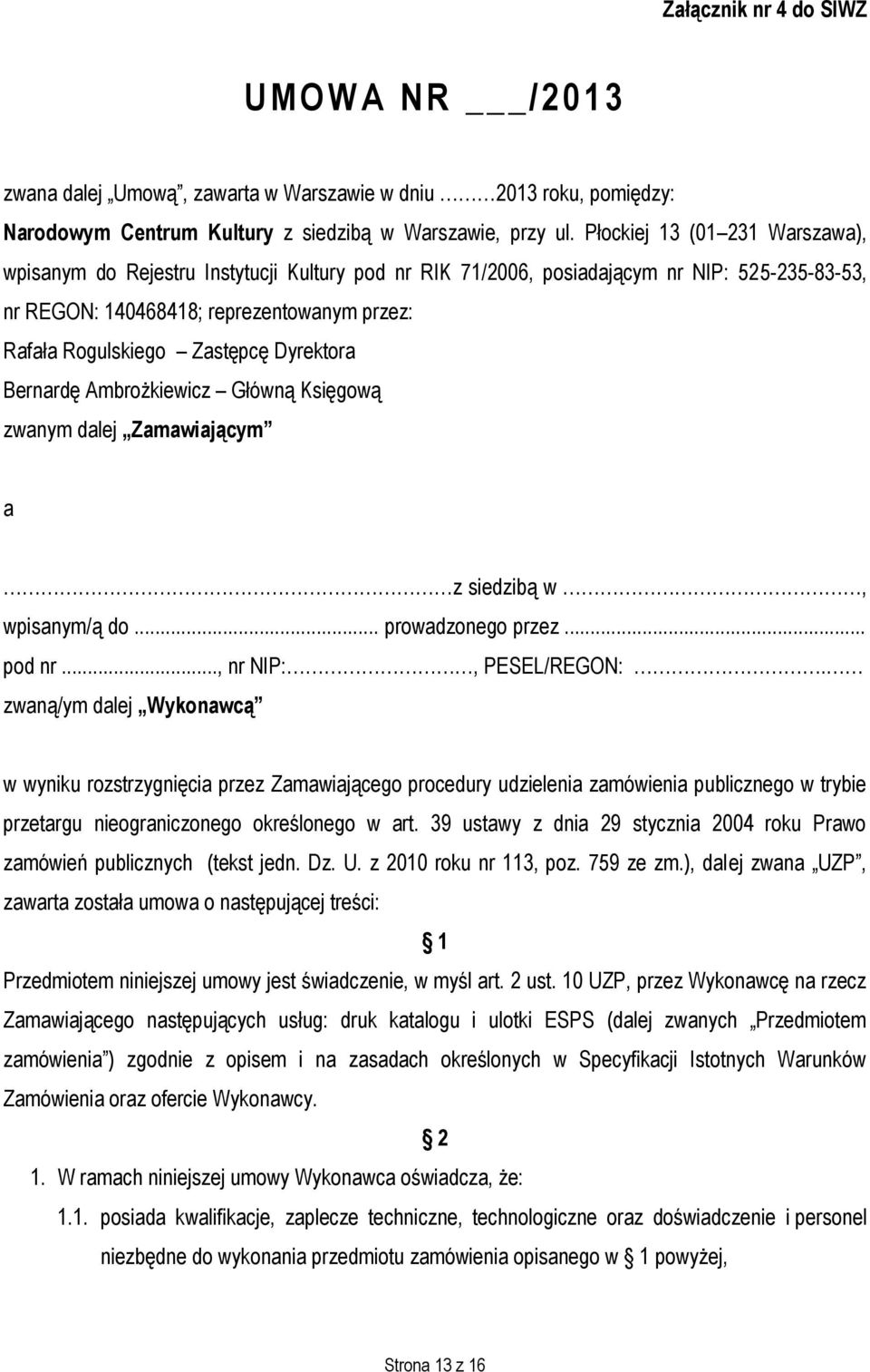 Dyrektora Bernardę Ambrożkiewicz Główną Księgową zwanym dalej Zamawiającym a z siedzibą w, wpisanym/ą do... prowadzonego przez... pod nr..., nr NIP:, PESEL/REGON:.