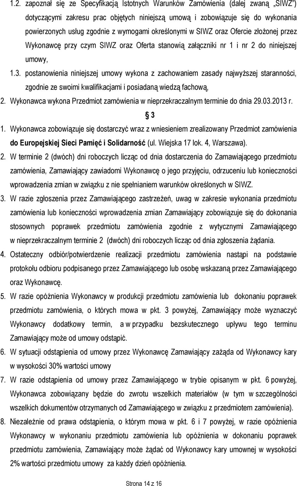postanowienia niniejszej umowy wykona z zachowaniem zasady najwyższej staranności, zgodnie ze swoimi kwalifikacjami i posiadaną wiedzą fachową, 2.