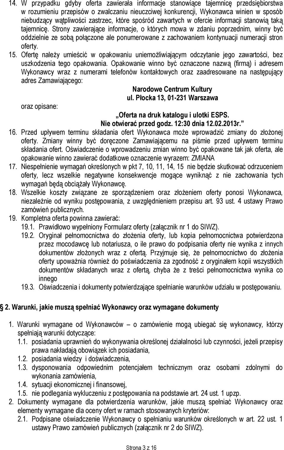 Strony zawierające informacje, o których mowa w zdaniu poprzednim, winny być oddzielnie ze sobą połączone ale ponumerowane z zachowaniem kontynuacji numeracji stron oferty. 15.