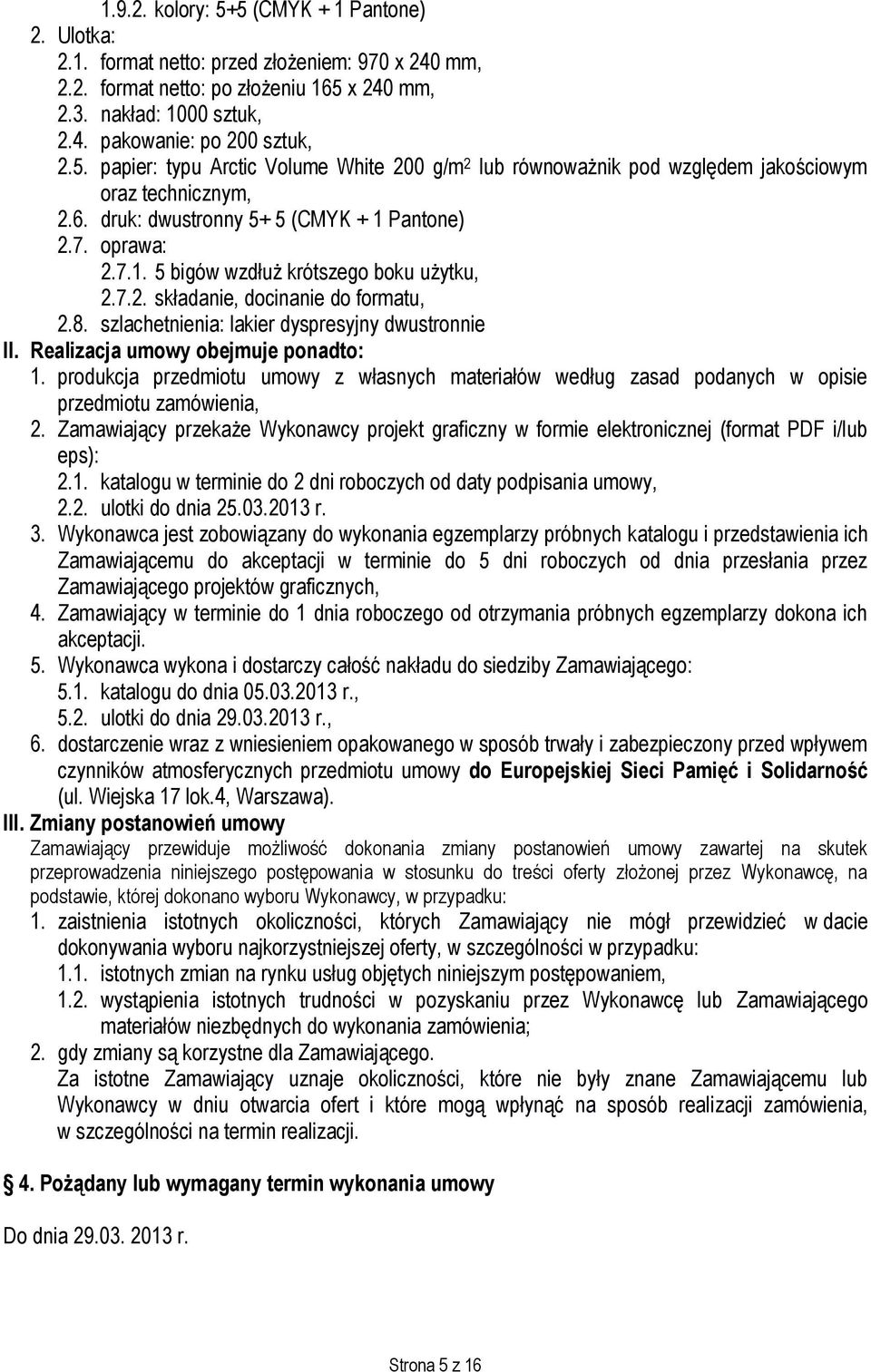 7.2. składanie, docinanie do formatu, 2.8. szlachetnienia: lakier dyspresyjny dwustronnie II. Realizacja umowy obejmuje ponadto: 1.