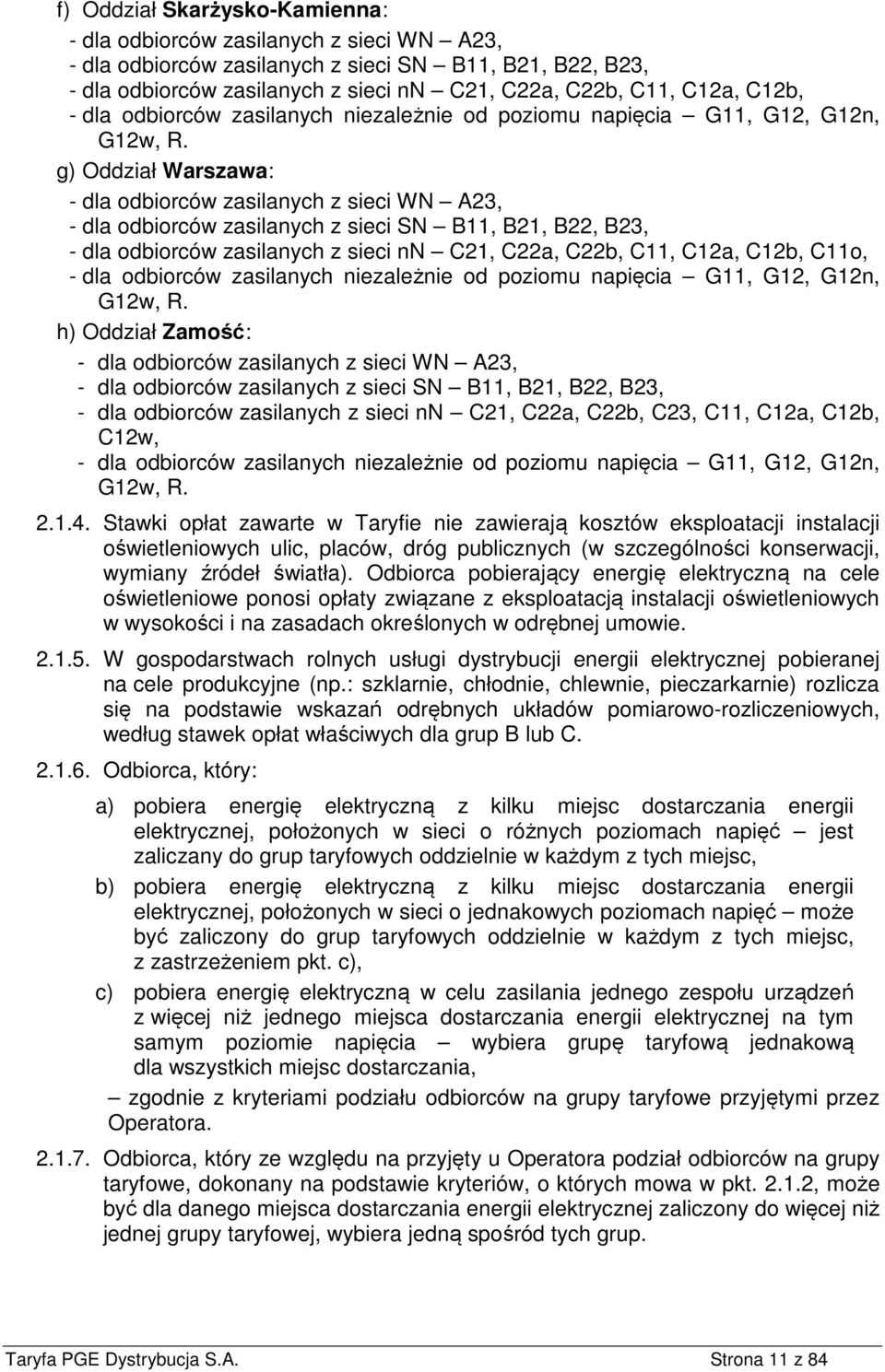 g) Oddział Warszawa: - dla odbiorców zasilanych z sieci WN A23, - dla odbiorców zasilanych z sieci SN B11, B21, B22, B23, - dla odbiorców zasilanych z sieci nn C21, C22a, C22b, C11, C12a, C12b, C11o,