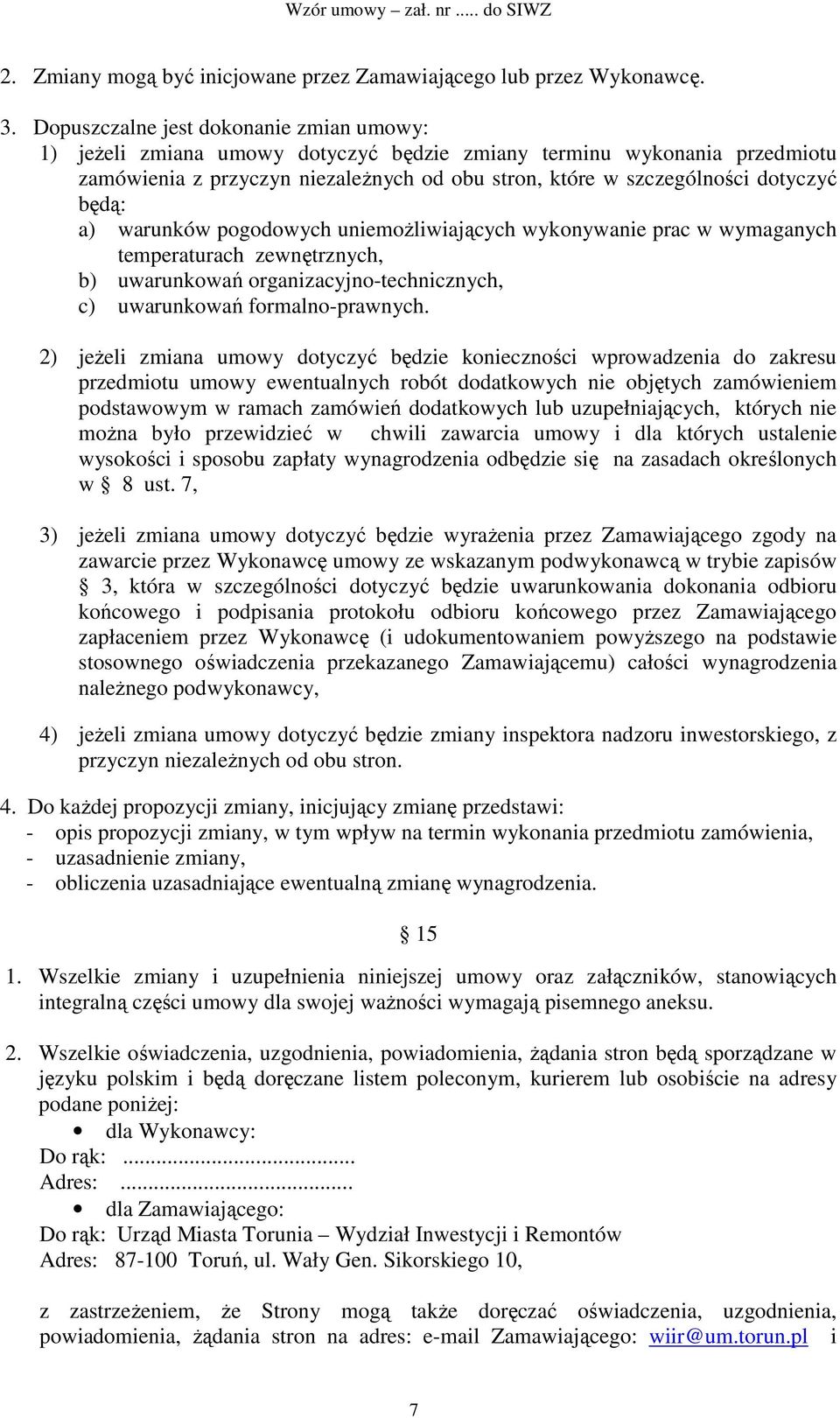 będą: a) warunków pogodowych uniemożliwiających wykonywanie prac w wymaganych temperaturach zewnętrznych, b) uwarunkowań organizacyjno-technicznych, c) uwarunkowań formalno-prawnych.