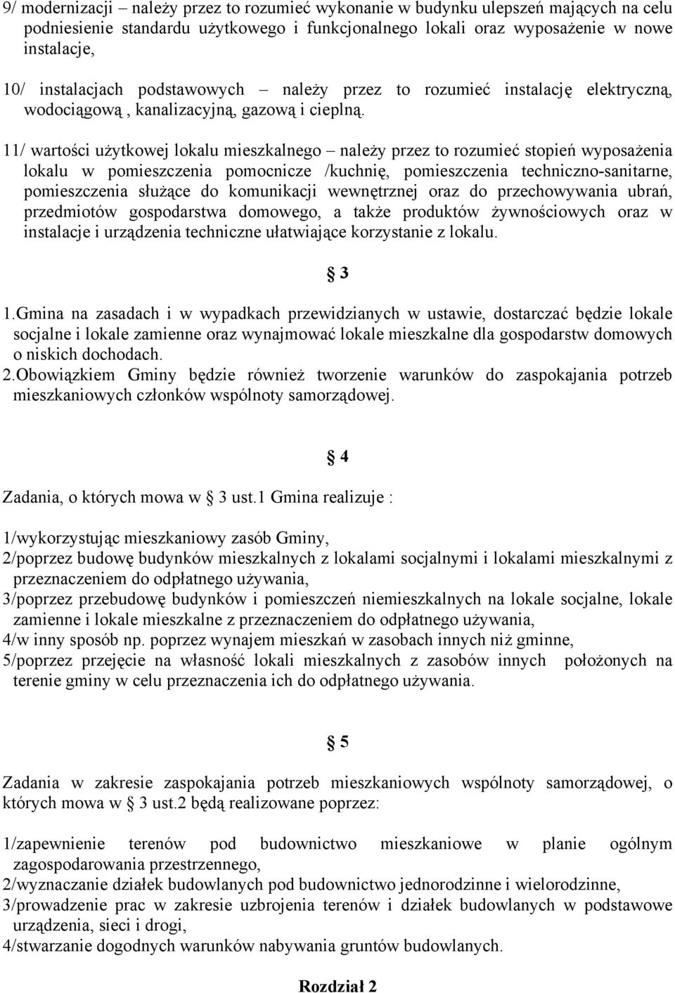 11/ wartości użytkowej lokalu mieszkalnego należy przez to rozumieć stopień wyposażenia lokalu w pomieszczenia pomocnicze /kuchnię, pomieszczenia techniczno-sanitarne, pomieszczenia służące do