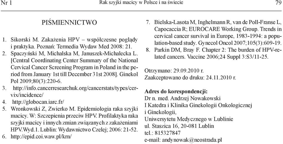 [Central Coordinating Center Summary of the National Cervical Cancer Screening Program in Poland in the period from January 1st till December 31st 2008]. Ginekol Pol 2009;80(3):220-6. 3. http://info.