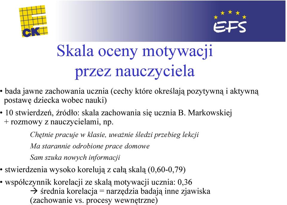 Chętnie pracuje w klasie, uważnie śledzi przebieg lekcji Ma starannie odrobione prace domowe Sam szuka nowych informacji stwierdzenia