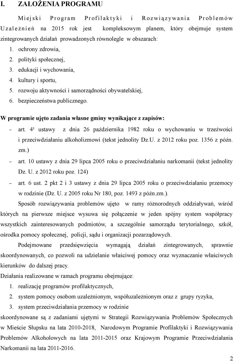 rozwoju aktywności i samorządności obywatelskiej, 6. bezpieczeństwa publicznego. W programie ujęto zadania własne gminy wynikające z zapisów: art.