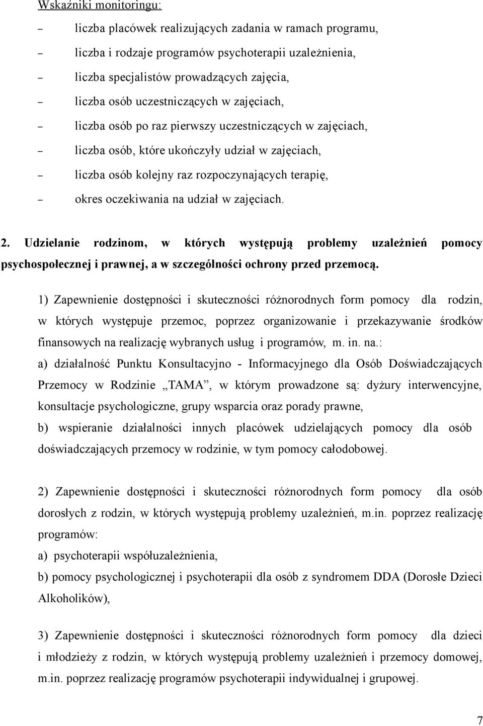 oczekiwania na udział w zajęciach. 2. Udzielanie rodzinom, w których występują problemy uzależnień pomocy psychospołecznej i prawnej, a w szczególności ochrony przed przemocą.