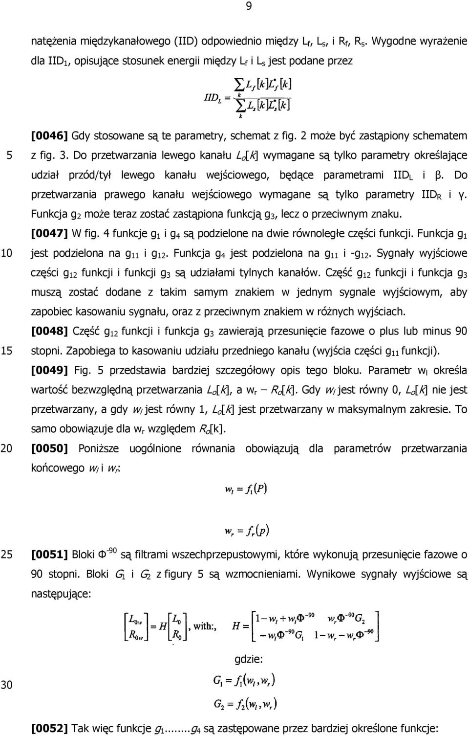 Do przetwarzania lewego kanału L o [k] wymagane są tylko parametry określające udział przód/tył lewego kanału wejściowego, będące parametrami IID L i β.