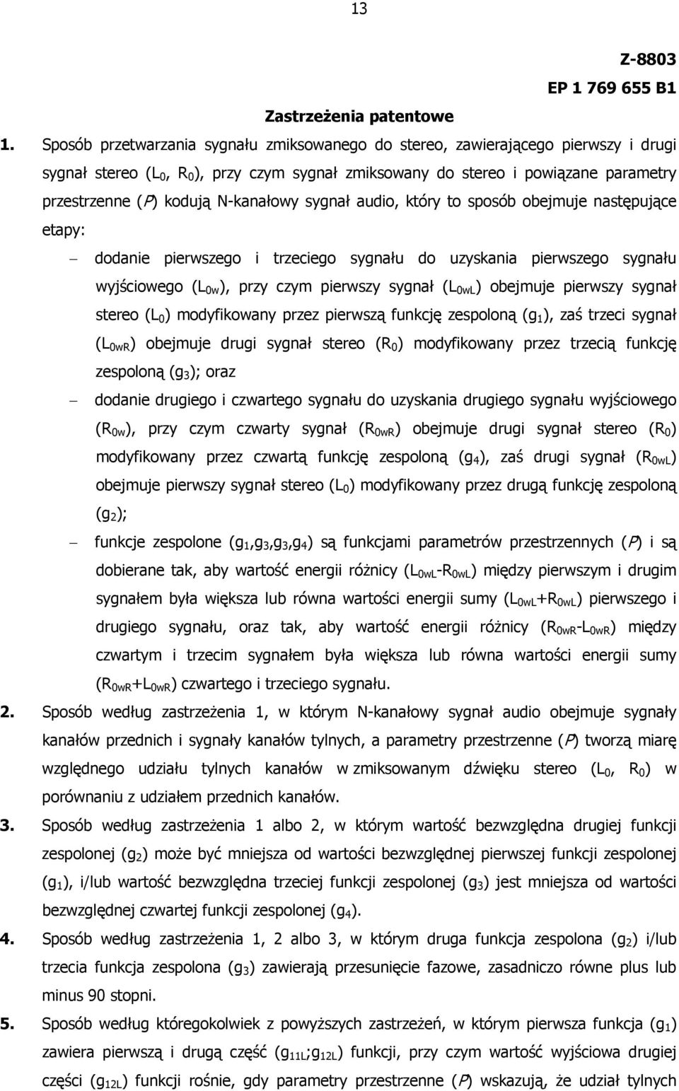 N-kanałowy sygnał audio, który to sposób obejmuje następujące etapy: dodanie pierwszego i trzeciego sygnału do uzyskania pierwszego sygnału wyjściowego (L 0w ), przy czym pierwszy sygnał (L 0wL )