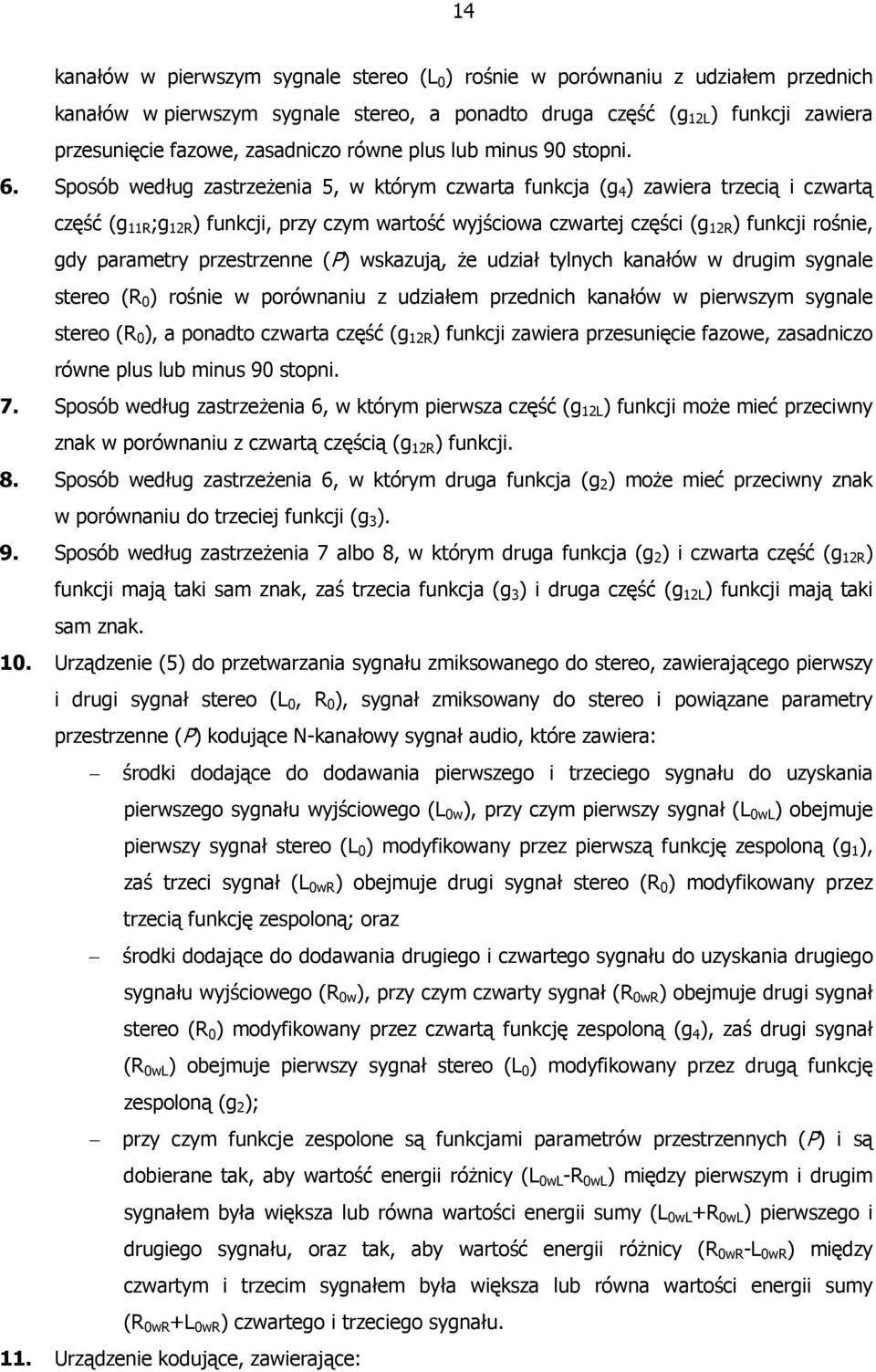 Sposób według zastrzeżenia, w którym czwarta funkcja (g 4 ) zawiera trzecią i czwartą część (g 11R ;g 12R ) funkcji, przy czym wartość wyjściowa czwartej części (g 12R ) funkcji rośnie, gdy parametry