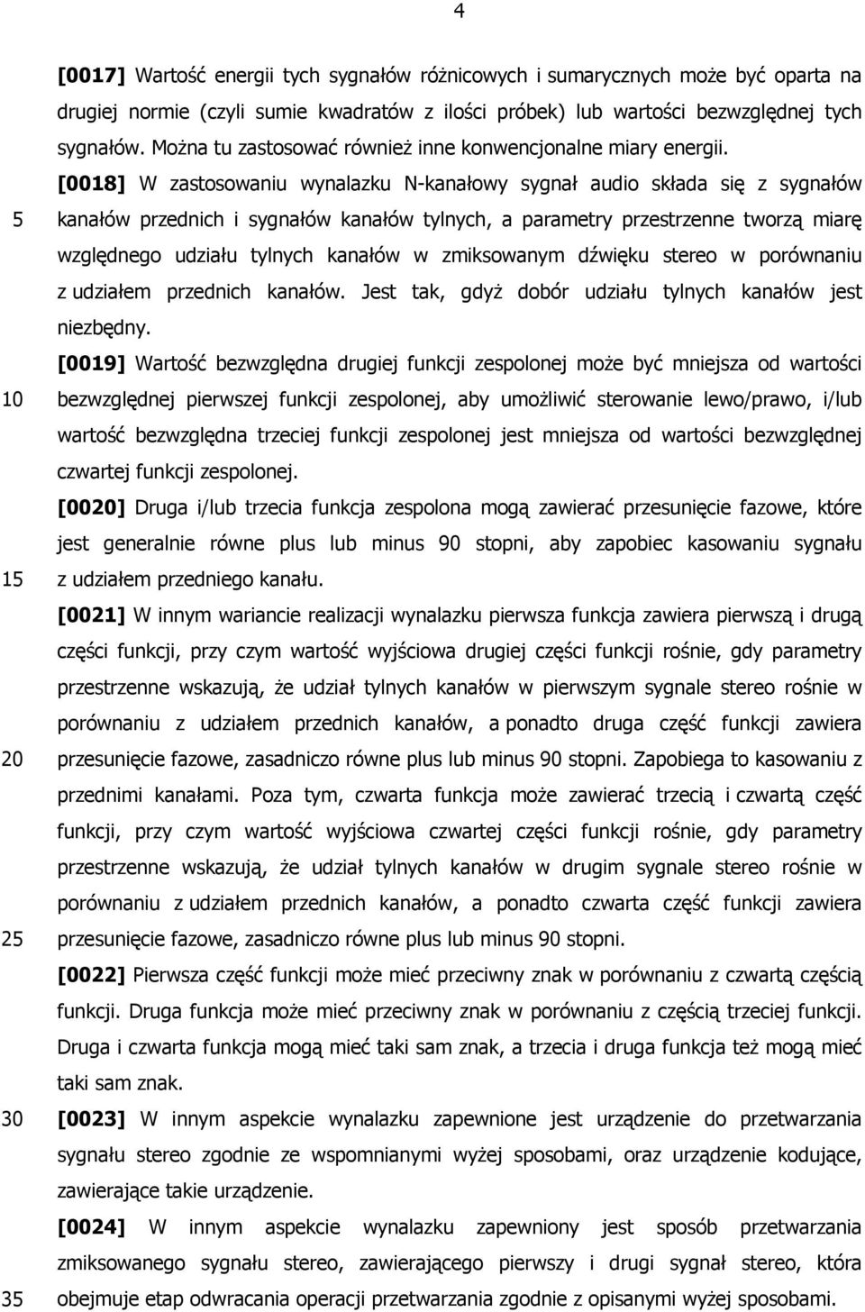 [0018] W zastosowaniu wynalazku N-kanałowy sygnał audio składa się z sygnałów kanałów przednich i sygnałów kanałów tylnych, a parametry przestrzenne tworzą miarę względnego udziału tylnych kanałów w