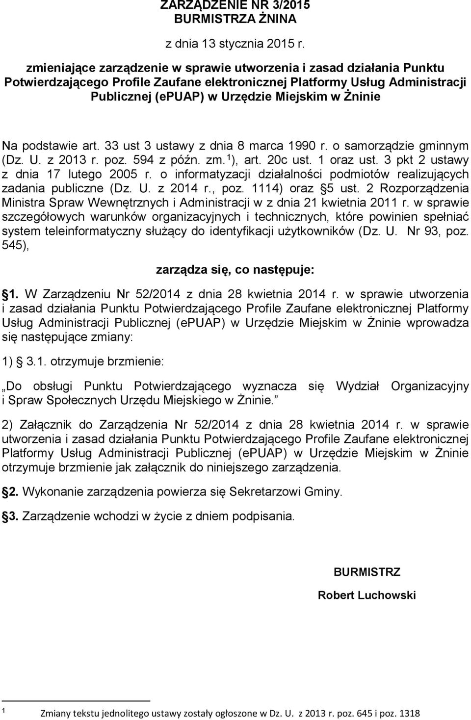 podstawie art. 33 ust 3 ustawy z dnia 8 marca 1990 r. o samorządzie gminnym (Dz. U. z 2013 r. poz. 594 z późn. zm. 1 ), art. 20c ust. 1 oraz ust. 3 pkt 2 ustawy z dnia 17 lutego 2005 r.