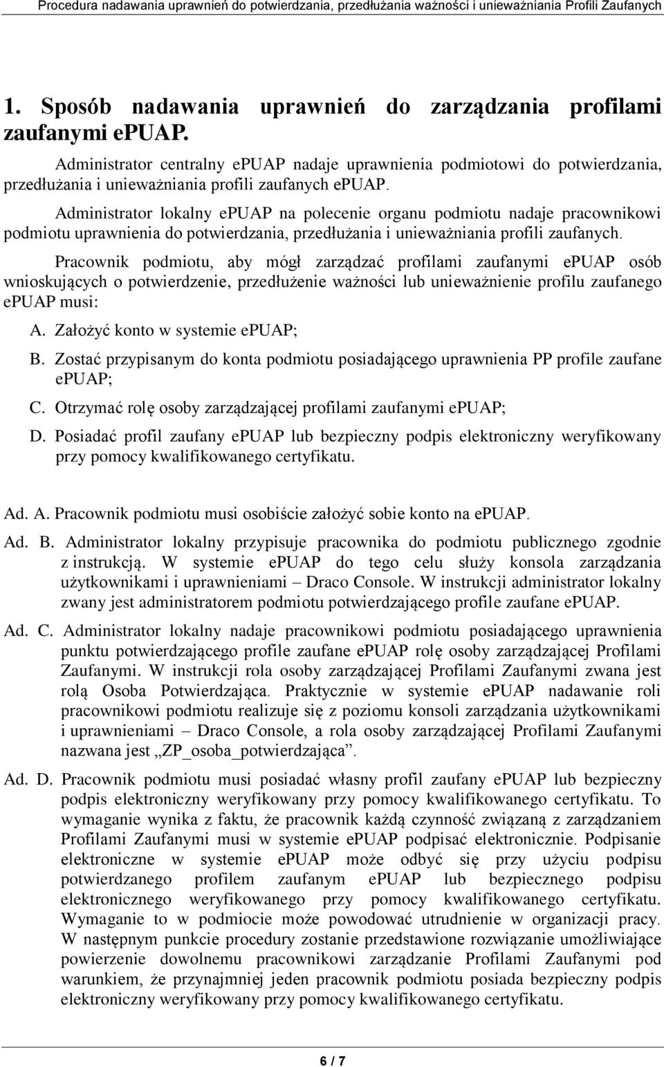 Administrator lokalny epuap na polecenie organu podmiotu nadaje pracownikowi podmiotu uprawnienia do potwierdzania, przedłużania i unieważniania profili zaufanych.
