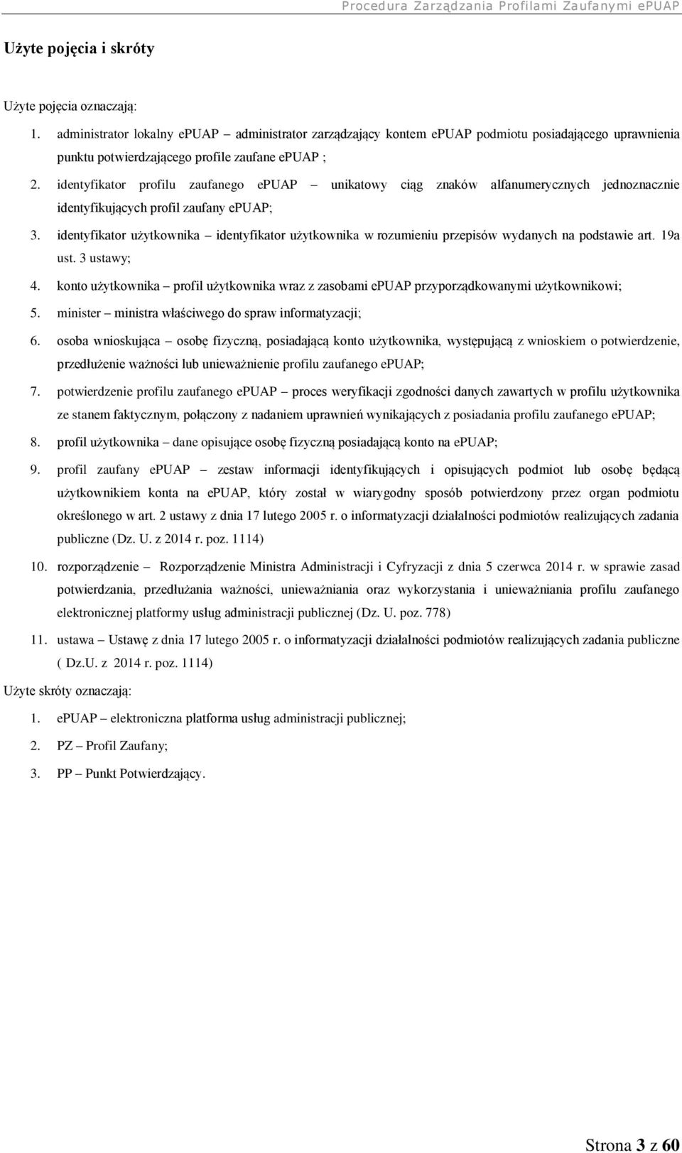 identyfikator profilu zaufanego epuap unikatowy ciąg znaków alfanumerycznych jednoznacznie identyfikujących profil zaufany epuap; 3.
