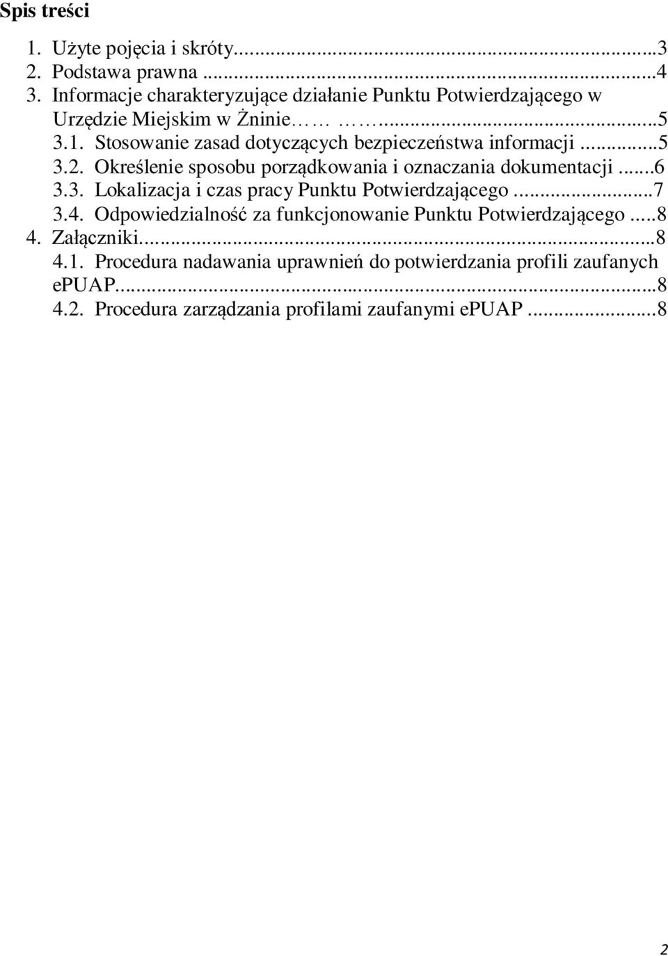 Stosowanie zasad dotyczących bezpieczeństwa informacji...5 3.2. Określenie sposobu porządkowania i oznaczania dokumentacji...6 3.3. Lokalizacja i czas pracy Punktu Potwierdzającego.